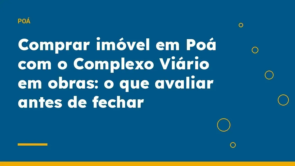 Comprar imóvel em Poá com o Complexo Viário em obras: o que avaliar antes de fechar