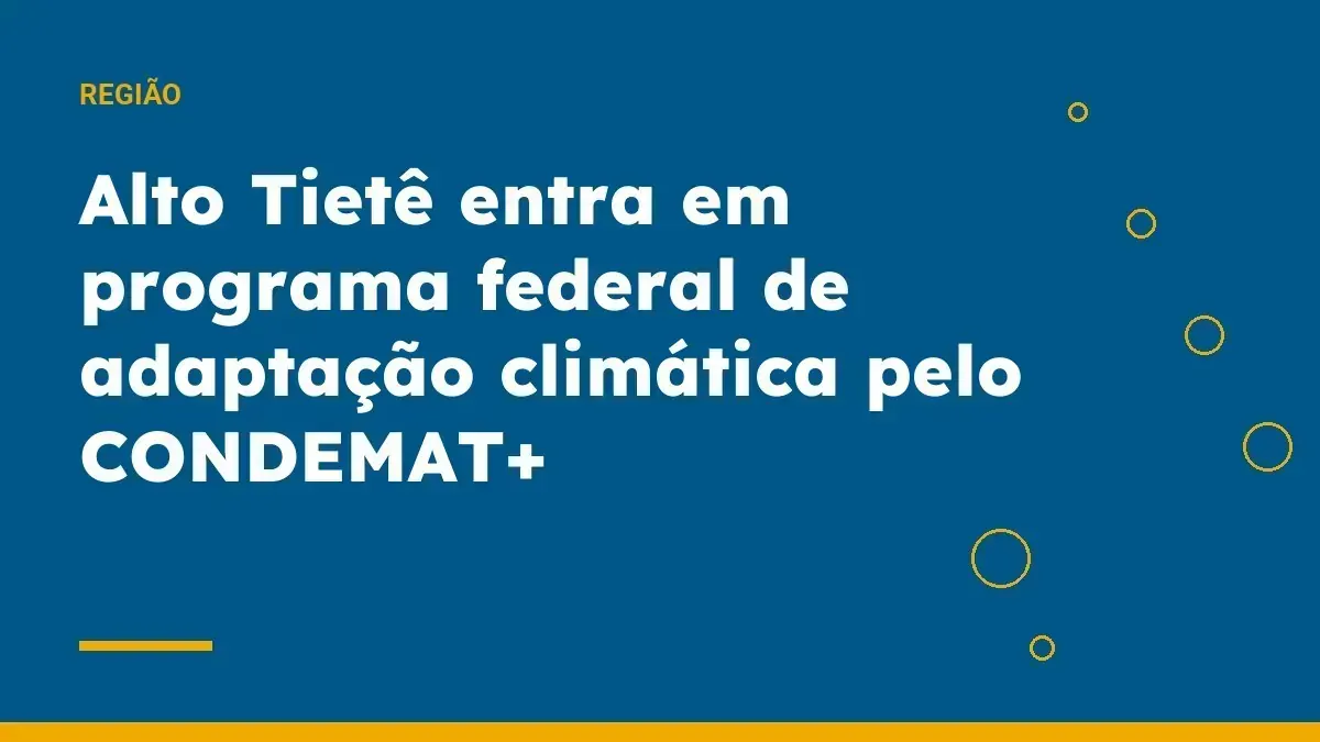 Alto Tietê entra em programa federal de adaptação climática pelo CONDEMAT+