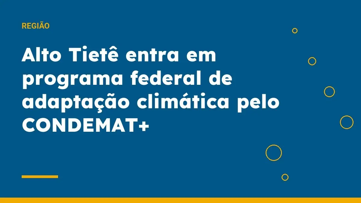 Alto Tietê entra em programa federal de adaptação climática pelo CONDEMAT+