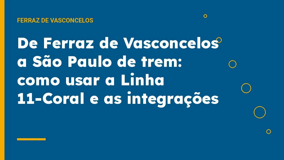 De Ferraz de Vasconcelos a São Paulo de trem: como usar a Linha 11-Coral e as integrações