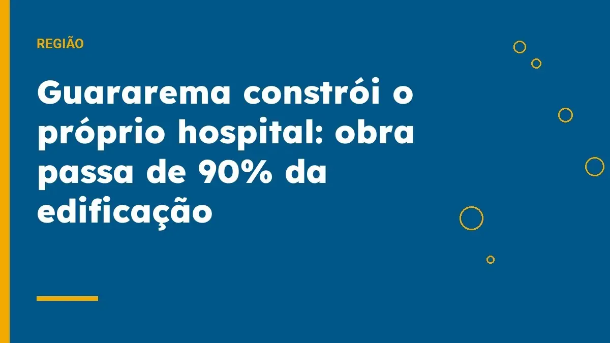 Guararema constrói o próprio hospital: obra passa de 90% da edificação