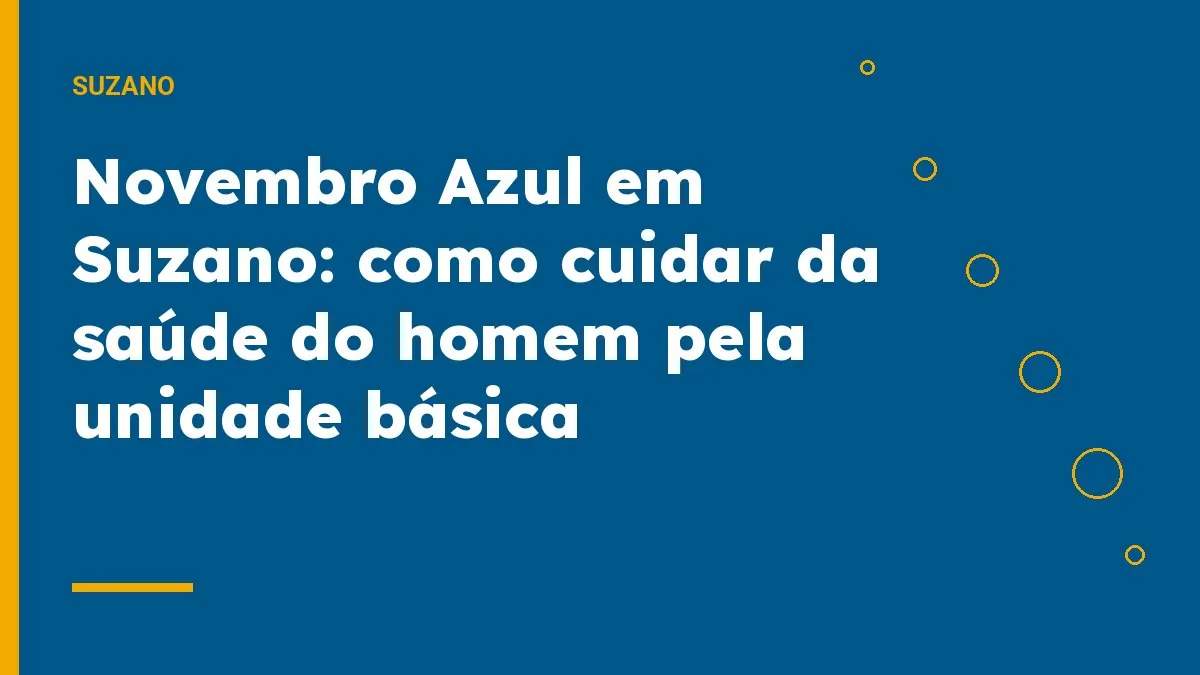 Novembro Azul em Suzano: como cuidar da saúde do homem pela unidade básica