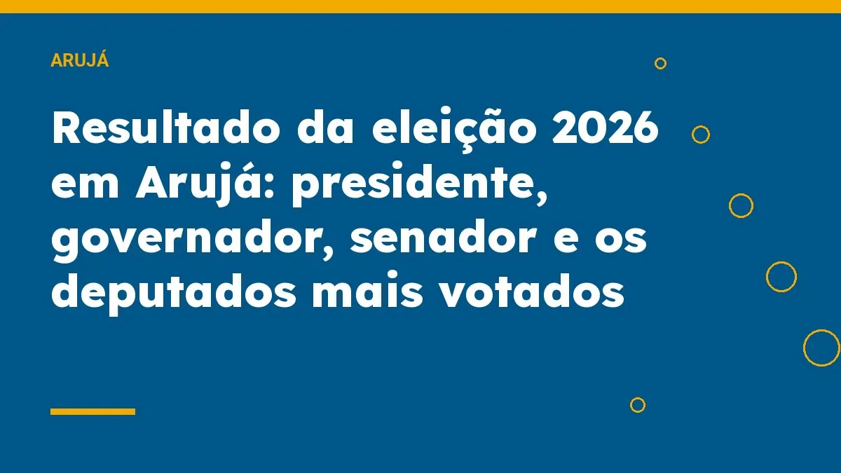 Resultado da eleição 2026 em Arujá: presidente, governador, senador e os deputados mais votados