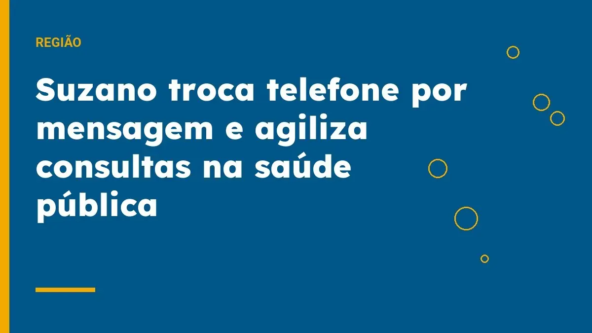 Suzano troca telefone por mensagem e agiliza consultas na saúde pública