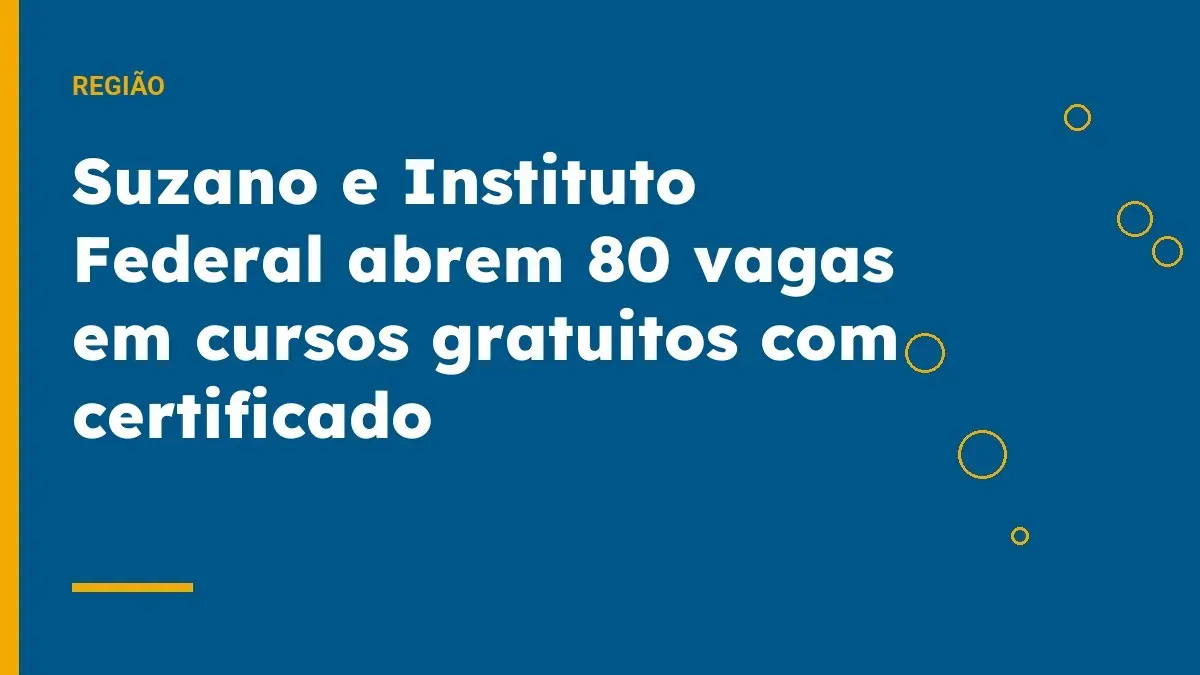 Suzano e Instituto Federal abrem 80 vagas em cursos gratuitos com certificado